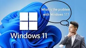 What is the problem with Windows 11?